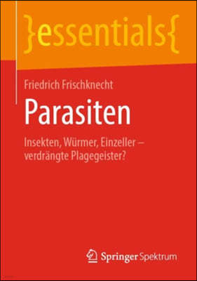 Parasiten: Insekten, Wurmer, Einzeller - Verdrangte Plagegeister?