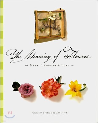 The Meaning of Flowers : Myth, Language & Lore