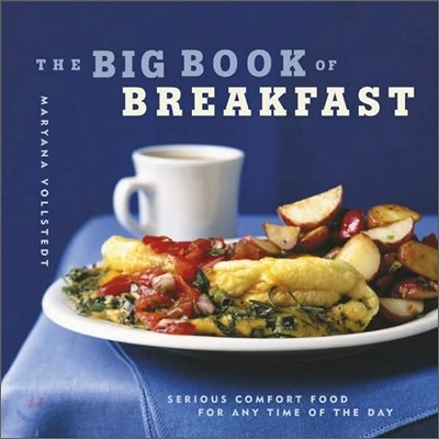 The Big Book of Breakfast : Serious Comfort Food for Any Time of the Day