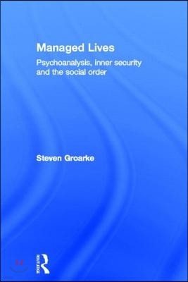 Managed Lives: Psychoanalysis, inner security and the social order: Psychoanalysis and the Administrative Task