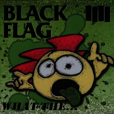 Black Flag — What The... 앨범 커버