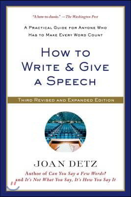 How to Write & Give a Speech: A Practical Guide for Anyone Who Has to Make Every Word Count (Revised, Expanded)