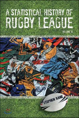 A Statistical History of Rugby League - Volume VI: Volume 6