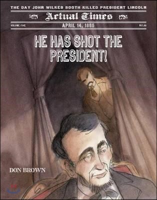 Actual Times #5 : He Has Shot the President!
