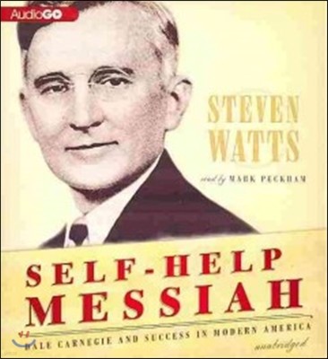 Self-Help Messiah: Dale Carnegie and Success in Modern America