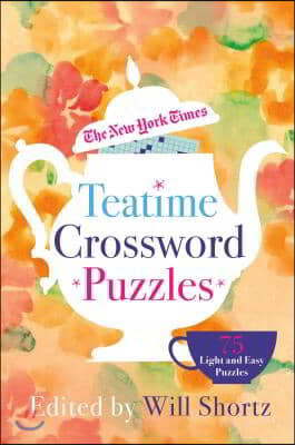 The New York Times Teatime Crossword Puzzles: 75 Light and Easy Puzzles