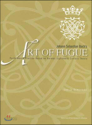 Johann Sebastian Bach's "art of Fugue": Performance Practice Based on German Eighteenth-Century Theory [With Score]