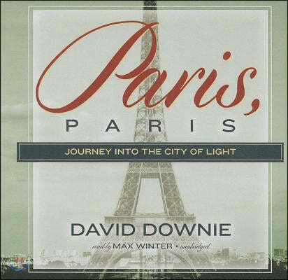 Paris, Paris: Journey Into the City of Light