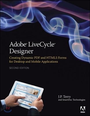 Adobe Livecycle Designer, Second Edition: Creating Dynamic PDF and Html5 Forms for Desktop and Mobile Applications