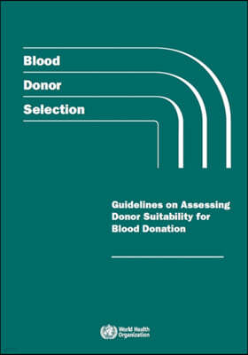 Stylus Pub Llc Blood Donor Selection: Guidelines on Assessing Donor Suitability for Blood Donation