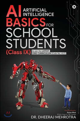 AI - Artificial Intelligence Basics For School Students (Class IX): As per the latest CBSE curriculum (Code No. 417)
