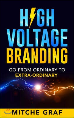 High Voltage Branding: Go From Ordinary To Extra-Ordinary
