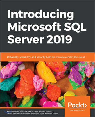 Packt Publishing Introducing Microsoft SQL Server 2019: Reliability, scalability, and security both on premises and in the cloud