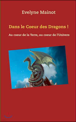 Dans le coeur des Dragons !: Au coeur de la Terre, au coeur de l'Univers