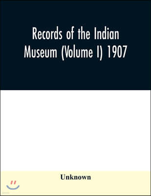 Records of the Indian Museum (Volume I) 1907.