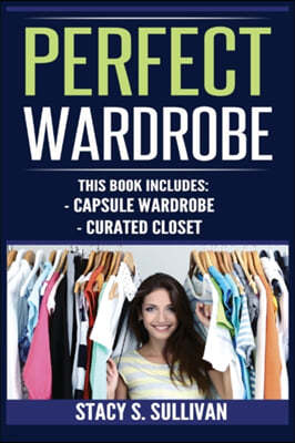 Perfect Wardrobe: Capsule Wardrobe, Curated Closet: Capsule Wardrobe, Curated Closet (Personal Style, Your Guide, Effortless, French)
