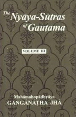 The Nyaya-Sutras of Gautama Vol 3: With the Bhasya of Vatsyayana and the Vartika of Uddyotakara(Hardcover)