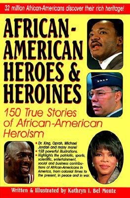 African-American Heroes & Heroines: 150 True Stories of African-American Heroism