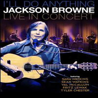 Jackson Browne - I'll Do Anything: Live In Concert (Blu-ray) (2013)