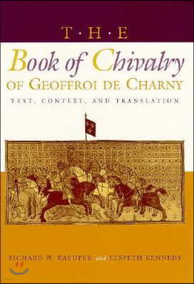 The Book of Chivalry of Geoffroi de Charny: Text, Context, and Translation