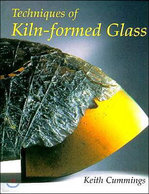 The Techniques of Kiln-Formed Glass