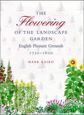 The Flowering of the Landscape Garden: English Pleasure Grounds, 172-18