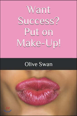 Want Success? Put on Make-Up!: How Applying Make-Up taught me the Formula of Success