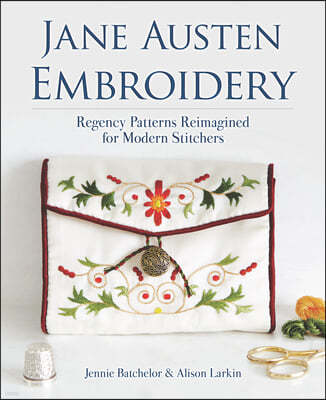 Jane Austen Embroidery: Regency Patterns Reimagined for Modern Stitchers