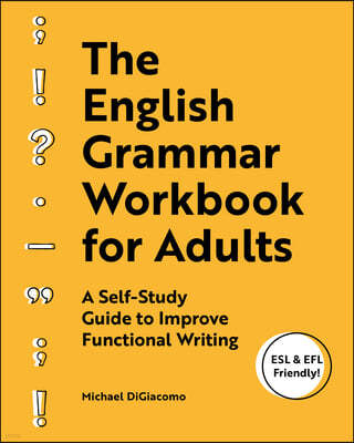 The English Grammar Workbook for Adults: A Self-Study Guide to Improve Functional Writing