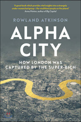 Alpha City: How London Was Captured by the Super-Rich