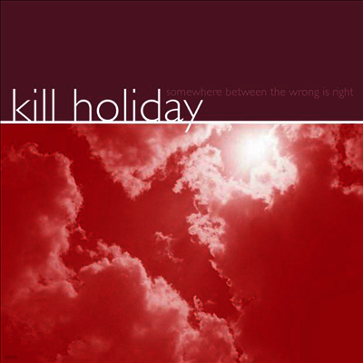 Kill Holiday — Somewhere Between The Wrong Is Right 앨범 커버
