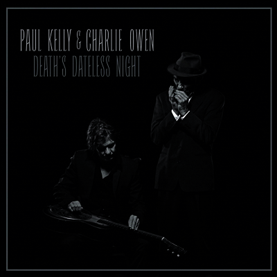 Paul Kelly,Charlie Owen — Death's Dateless Night 앨범 커버