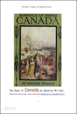 대영제국의 로망스인  캐나다.The Book of Canada, by Beckles Willson