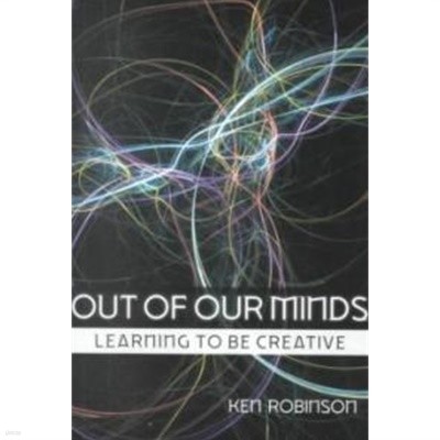 Out of Our Minds (Paperback) - Learning to Be Creative 