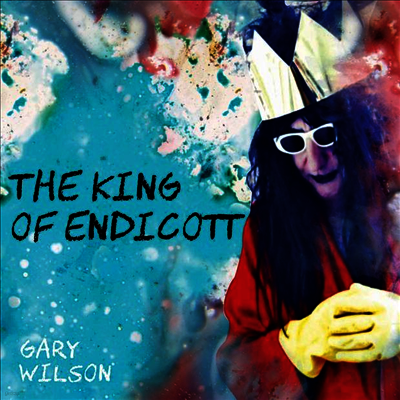 Gary Wilson — The King Of Endicott 앨범 커버