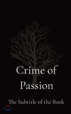 Crime of Passion: The Subtitle of the Book
