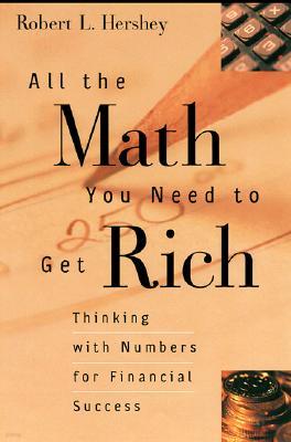 All the Math You Need to Get Rich: Thinking with Numbers for Financial Success