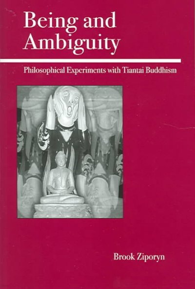 Being and Ambiguity: Philosophical Experiments with Tiantai Buddhism