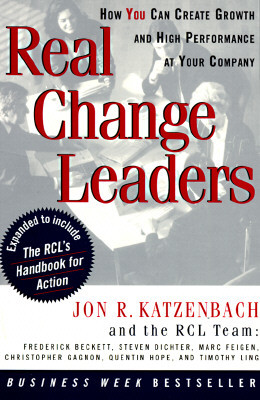 Real Change Leaders: How You Can Create Growth and High Performance at Your Company