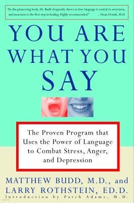 You Are What You Say: The Proven Program That Uses the Power of Language to Combat Stress, Anger, and Depression