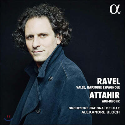 Alexandre Bloch 라벨: 라 발스, 스페인 광시곡 / 벤자망 아테히르: 아도르 (Ravel: La Valse / Benjamin Attahir: Adh-Dhor)