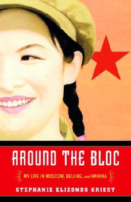 Around the Bloc: My Life in Moscow, Beijing, and Havana