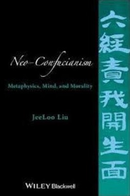 Neo-Confucianism: Metaphysics, Mind, and Morality (Hardcover)