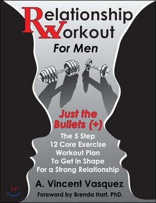 Relationship Workout for Men: Just the Bullets (+): The 5 Step 12 Core Exercise Workout Plan To Get in Shape For a Strong Relationship