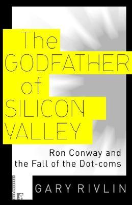 The Godfather of Silicon Valley: Ron Conway and the Fall of the Dot-Coms