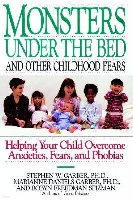 Monsters Under the Bed and Other Childhood Fears: Helping Your Child Overcome Anxieties, Fears, and Phobias