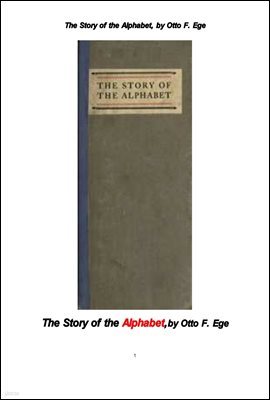  ĺ ̾߱.The Story of the Alphabet, by Otto F. Ege