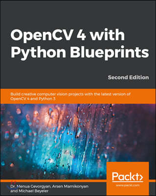 OpenCV 4 with Python Blueprints, Second Edition
