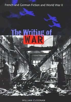 The Writing of War: French and German Fiction and World War II