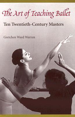 The Art of Teaching Ballet: Ten 20th-Century Masters